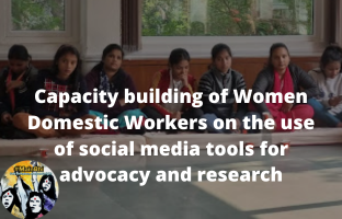 Capacity building of Women Domestic Workers on the use of social media tools for advocacy and research